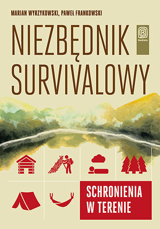 Przejdź do produktu książka "Niezbędnik survivalowy. Schronienia w terenie"
